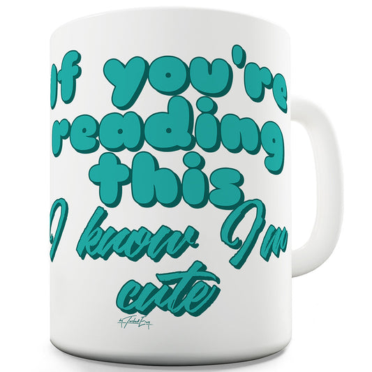 I Know I'm Cute Funny Coffee Mug