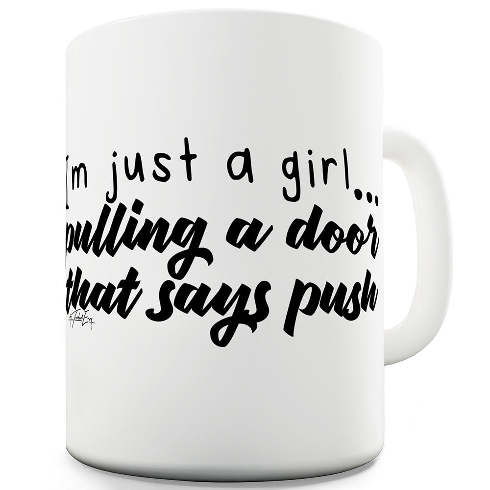 I'm Just A Girl Pulling A Door That Say Push Ceramic Mug Slogan Funny Cup