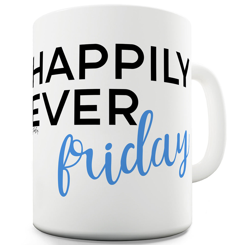 Happily Ever Friday Ceramic Tea Mug