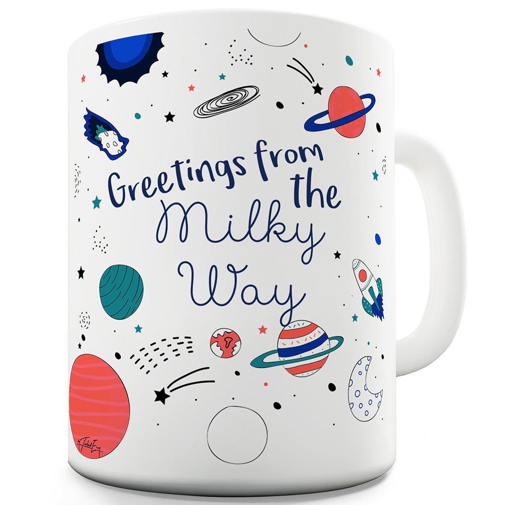 Greetings From The Milky Way Ceramic Mug Slogan Funny Cup