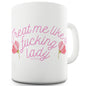 Treat Me Like A F-cking Lady Funny Coffee Mug