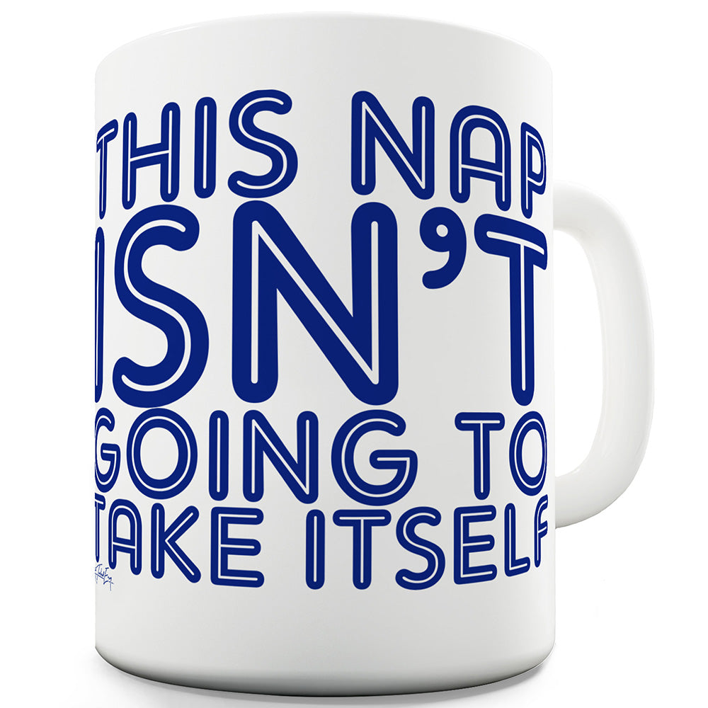 This Nap Isn't Going To Take Itself Ceramic Tea Mug