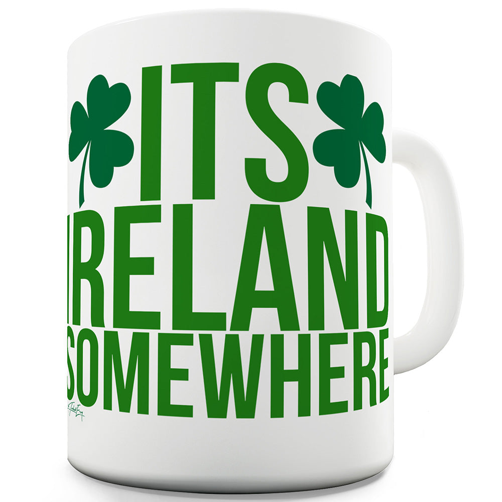 It's Ireland Somewhere Ceramic Novelty Mug