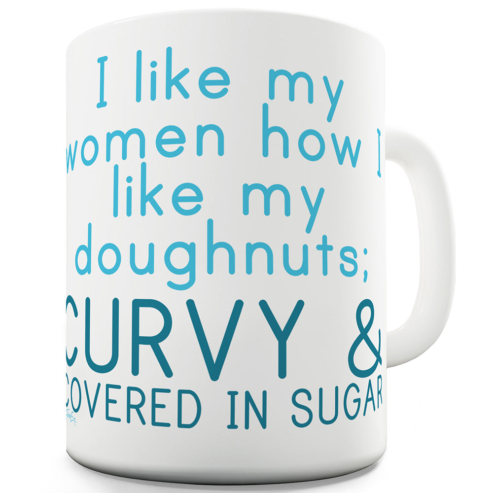 Like My Women Like Doughnuts Curvy and Covered in Sugar Funny Mugs For Friends