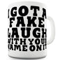 Got A Fake Laugh Your Name On It Ceramic Funny Mug