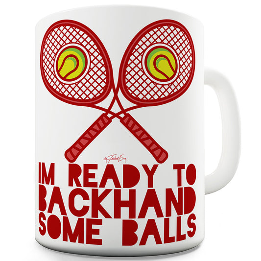 Tennis Ready To Backhand Some Balls Ceramic Novelty Mug