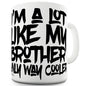 Like My Brother Only Way Cooler Mug - Unique Coffee Mug, Coffee Cup