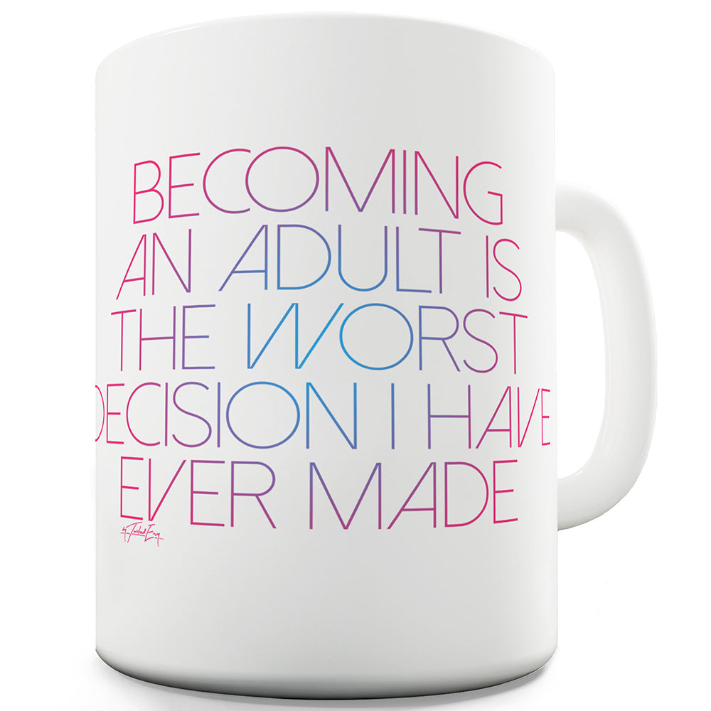 Becoming An Adult Worse Decision Made Funny Novelty Mug Cup