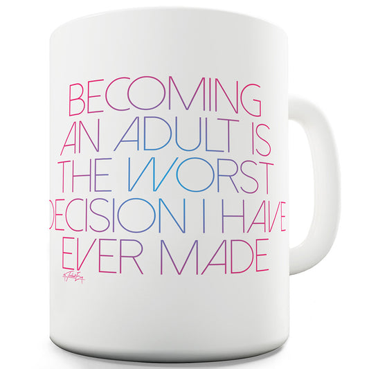 Becoming An Adult Worse Decision Made Funny Novelty Mug Cup