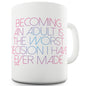 Becoming An Adult Worse Decision Made Funny Novelty Mug Cup