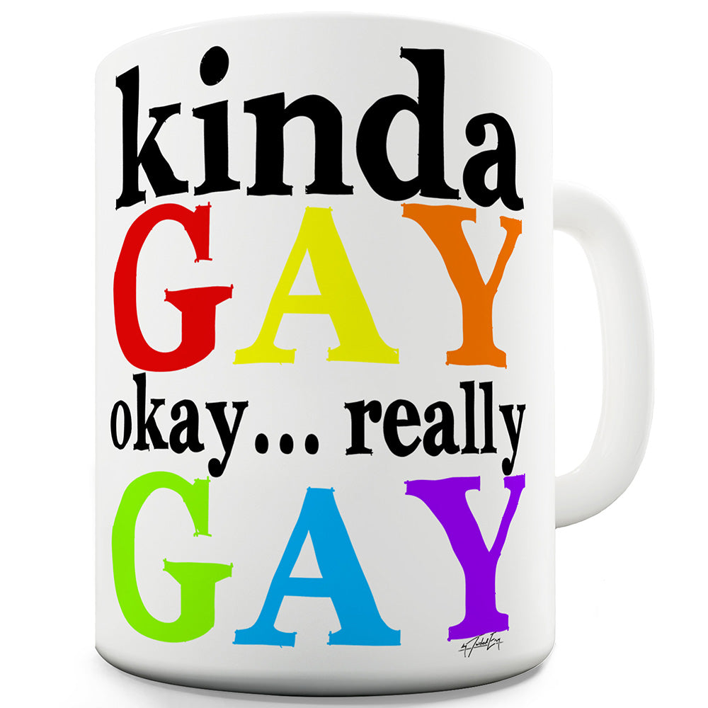 Kinda Gay Okay Really Gay Ceramic Tea Mug