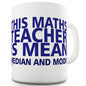 Math Teacher Is Mean, Median & Mode Ceramic Tea Mug