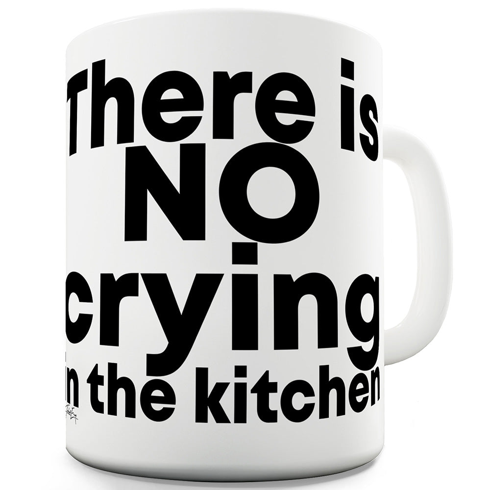 No Crying In The Kitchen Funny Coffee Mug