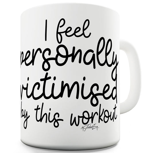 Personally Victimised By This Workout Ceramic Mug Slogan Funny Cup