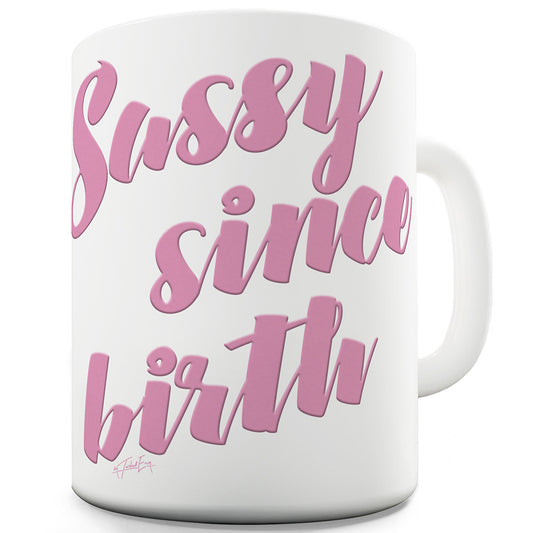 Sassy Since Birth Ceramic Novelty Mug