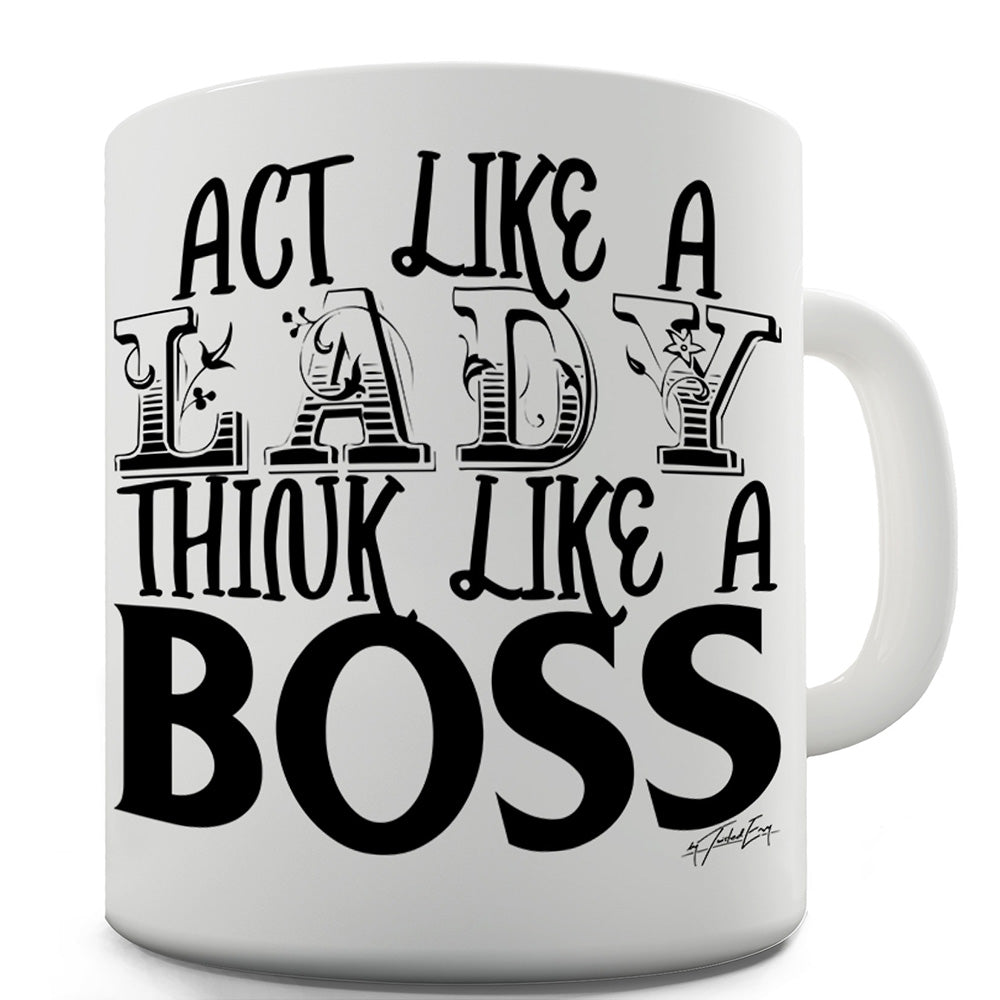 Act Like a Lady Think Like a Boss Funny Mugs For Men Rude