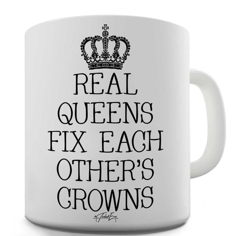 Real Queens Fix Each Others Crowns Funny Coffee Mug