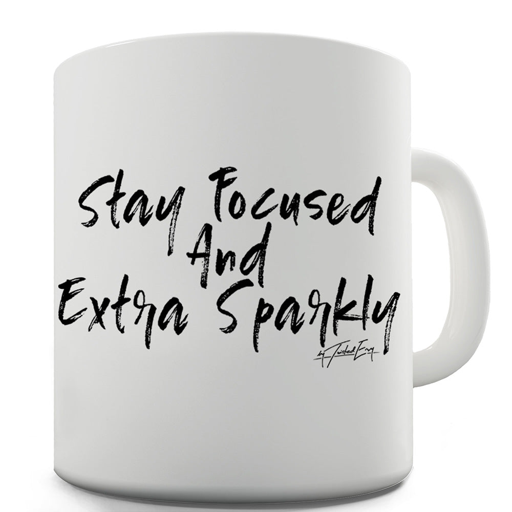 Stay Focused And Extra Sparky Funny Mugs For Friends