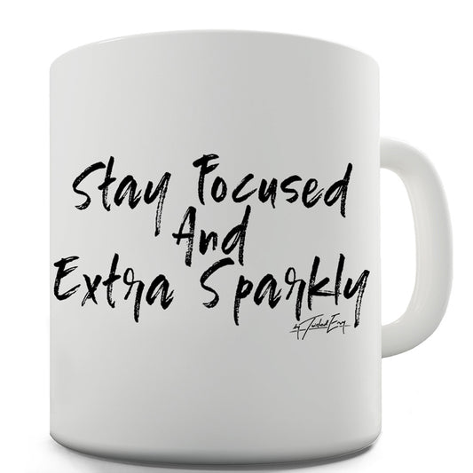 Stay Focused And Extra Sparky Funny Mugs For Friends