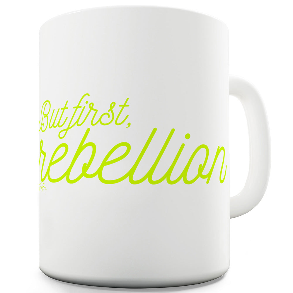 But First Rebellion Ceramic Tea Mug