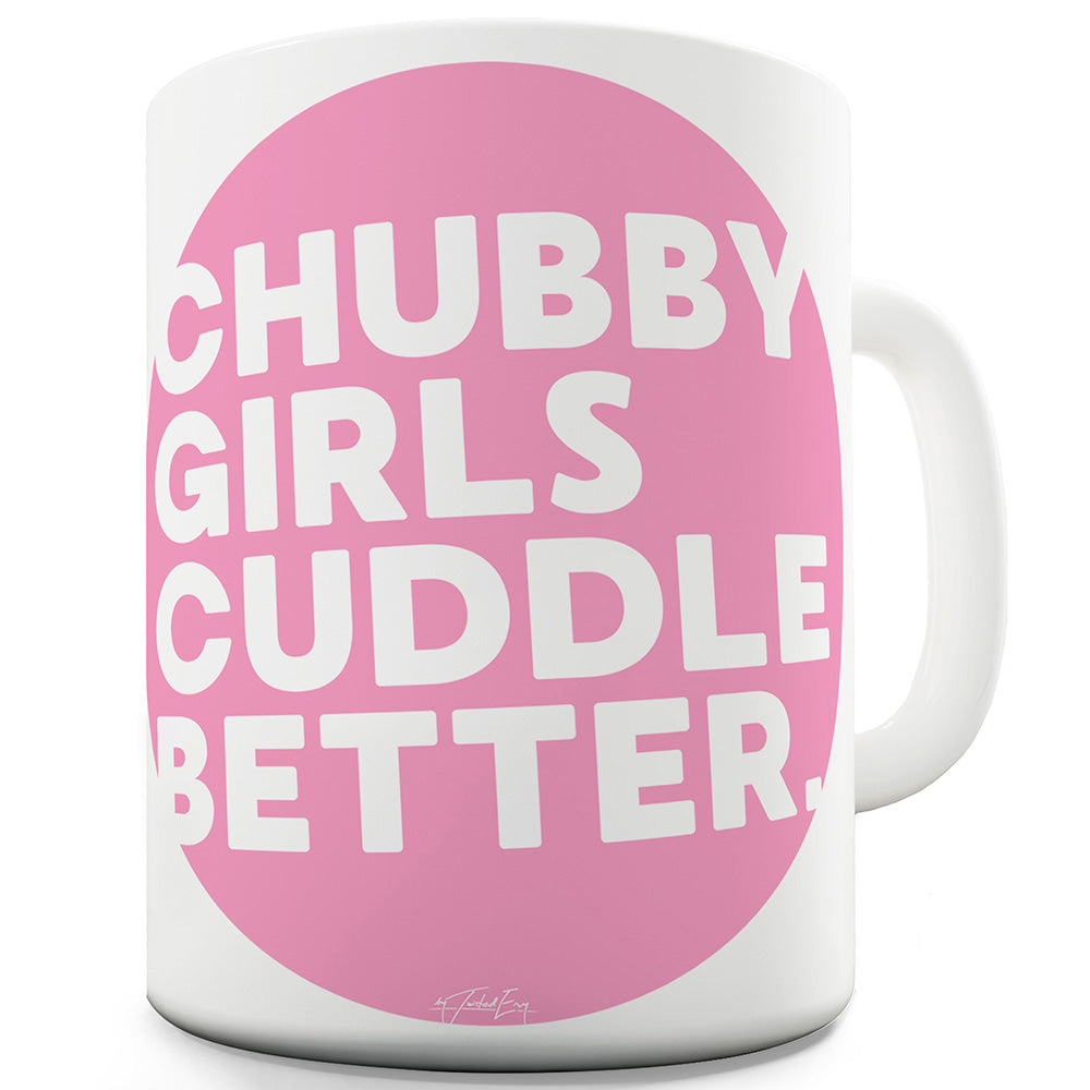 Chubby Girls Cuddle Better Ceramic Novelty Gift Mug