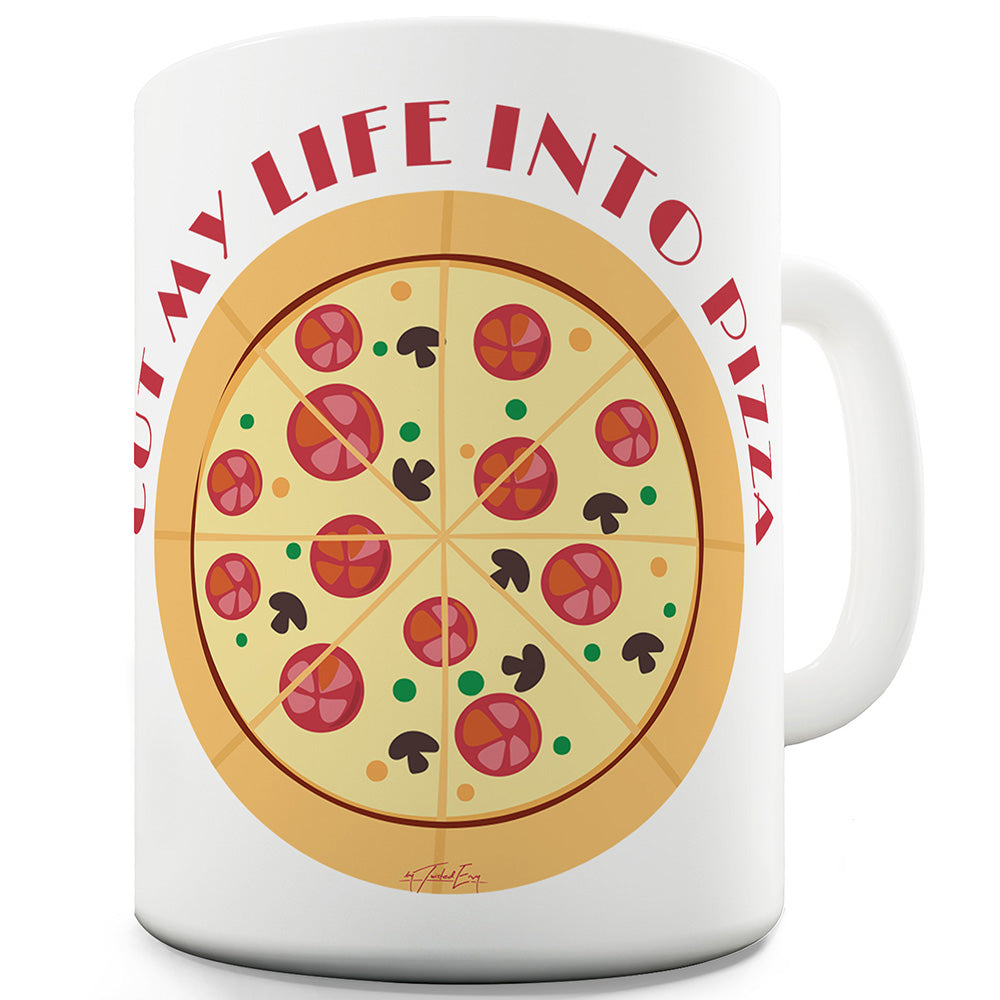 Cut My Life Into Pizza Ceramic Mug