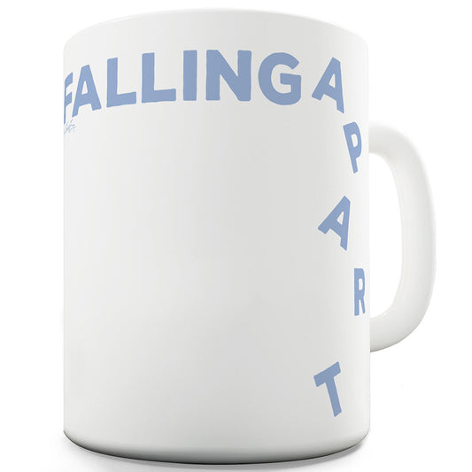 Falling Apart Ceramic Mug Slogan Funny Cup