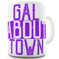 Gal About Town Funny Novelty Mug Cup