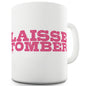 Laisse Tomber Funny Mugs For Friends