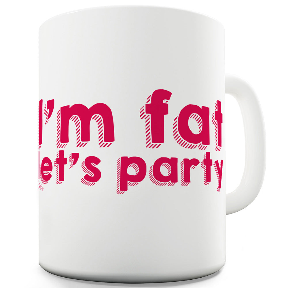 I'm Fat Let's Party Funny Coffee Mug