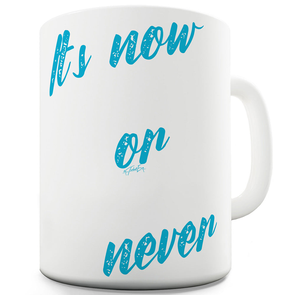 It's Now Or Never Ceramic Novelty Mug