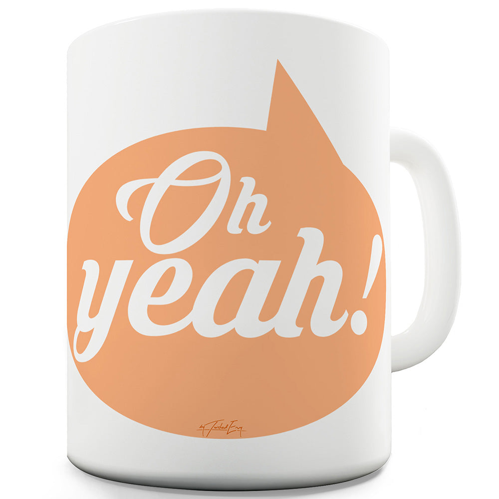 Oh Yeah! Funny Novelty Mug Cup