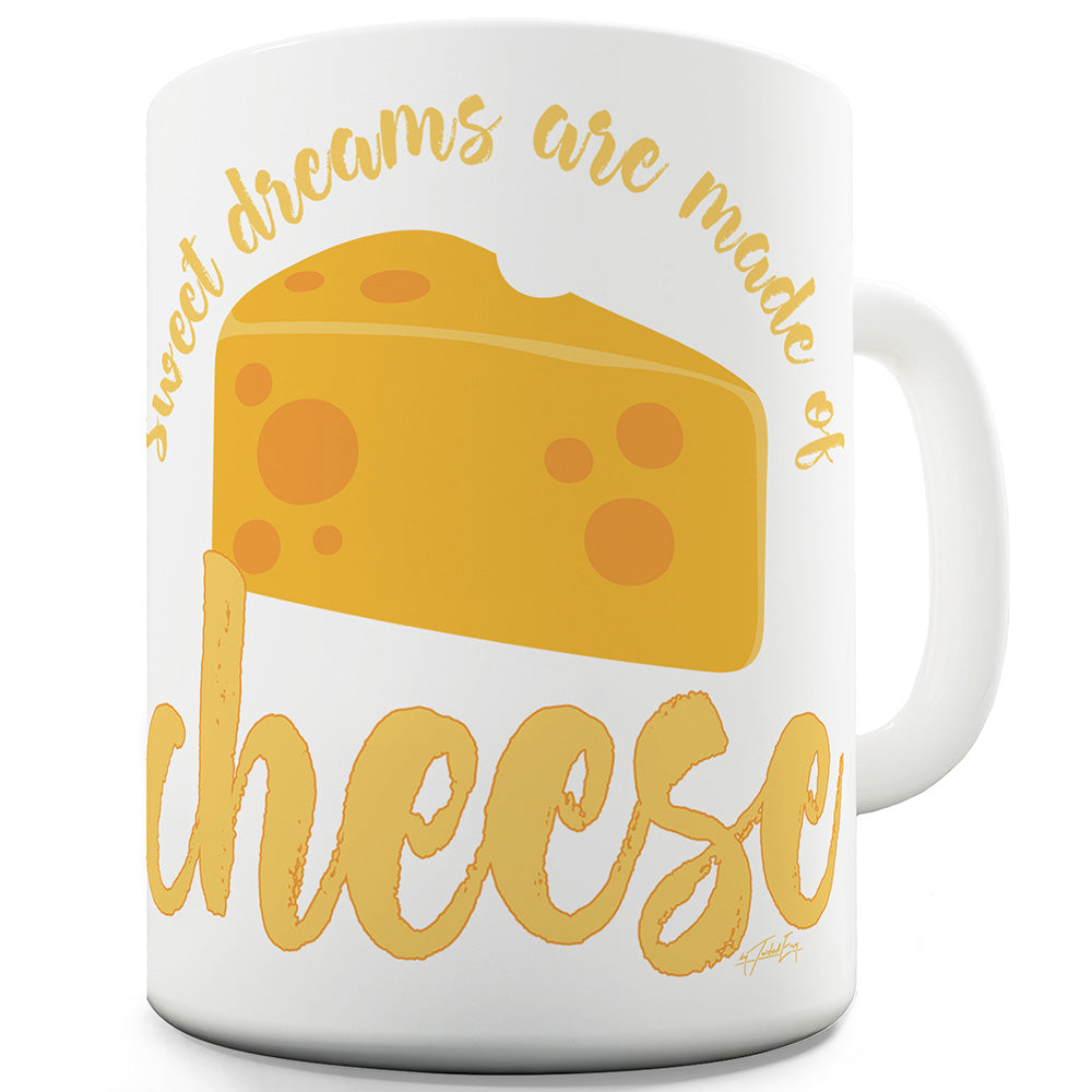 Dreams Are Made Of Cheese Funny Mugs For Friends