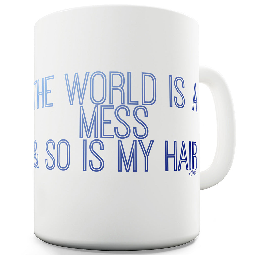 The World Is A Mess Ceramic Funny Mug