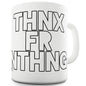 Thnx Fr Nthng Thanks For Nothing Ceramic Mug Slogan Funny Cup