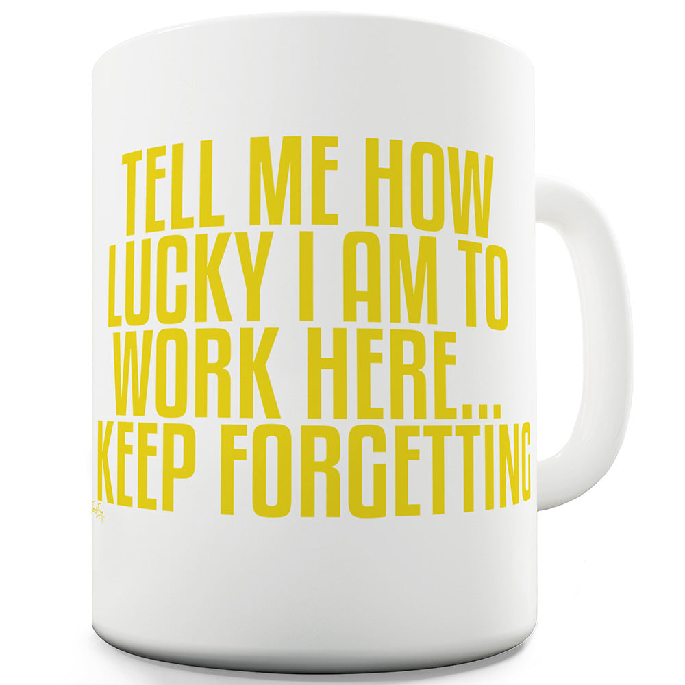 Lucky To Work Here Ceramic Novelty Mug