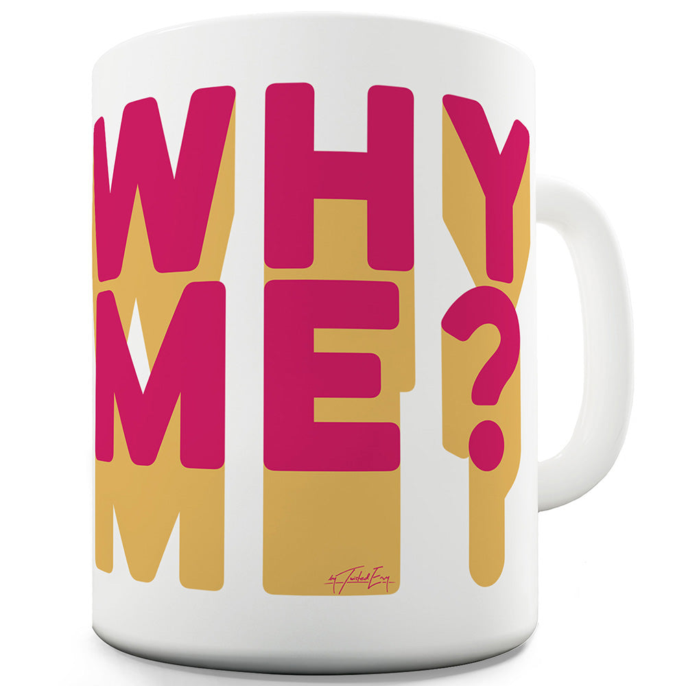 Why Me? Funny Mugs For Coworkers