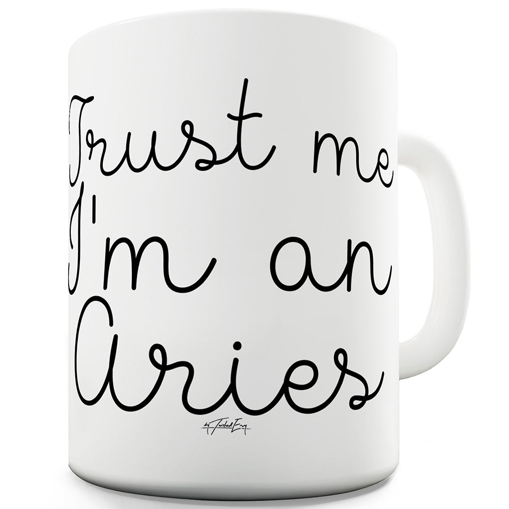 Trust Me I'm An Aries Ceramic Tea Mug