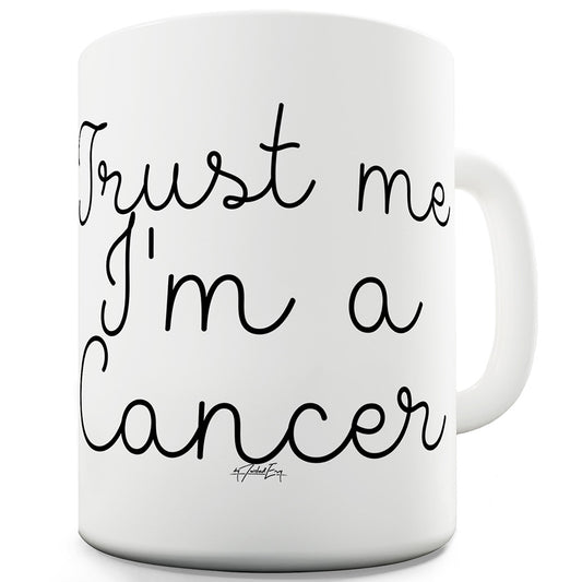 Trust Me I'm A Cancer Ceramic Funny Mug