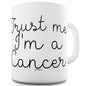 Trust Me I'm A Cancer Ceramic Funny Mug