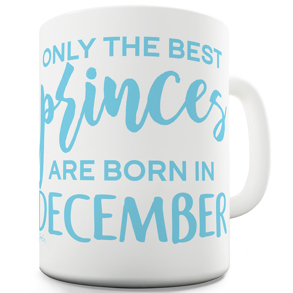 The Best Princes Are Born In December Ceramic Mug