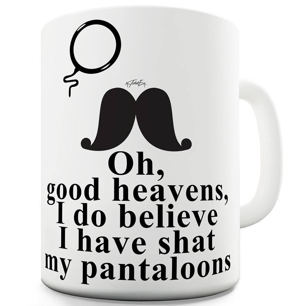 Good Heavens Have Shat My Pantaloons Funny Mugs For Coworkers