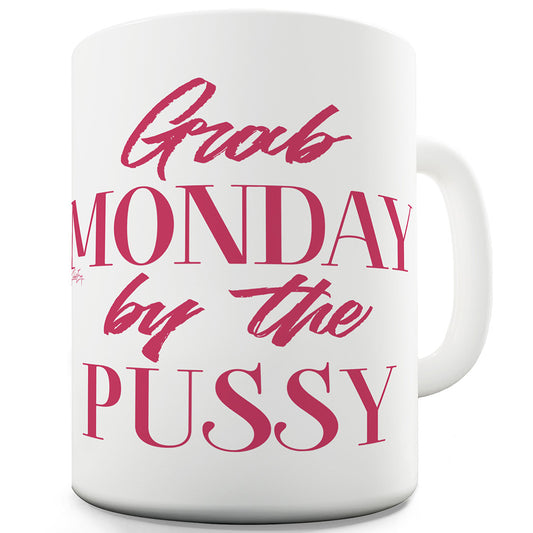 Grab Monday By The P-ssy Funny Mugs For Work