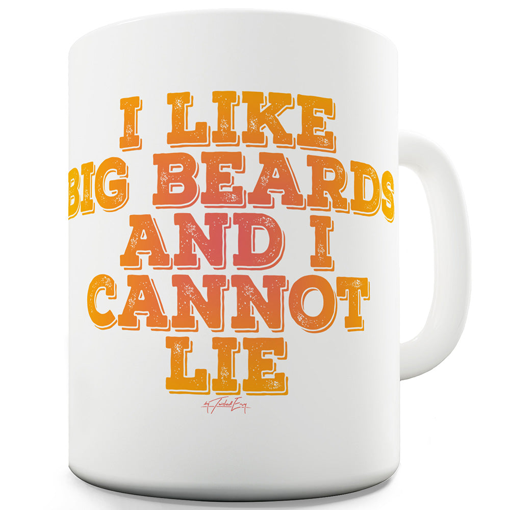 I Like Big Beards And I Cannot Lie Ceramic Tea Mug