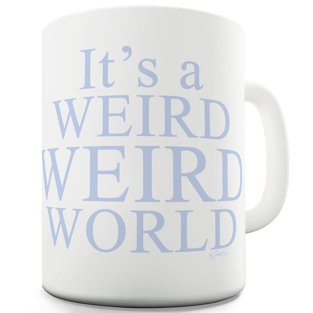 It's A Weird Weird World Ceramic Mug