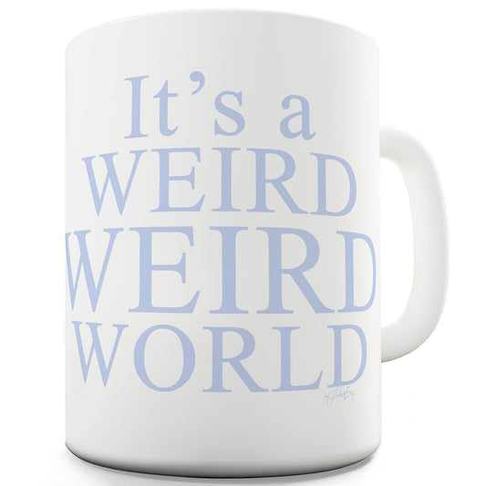 It's A Weird Weird World Ceramic Mug