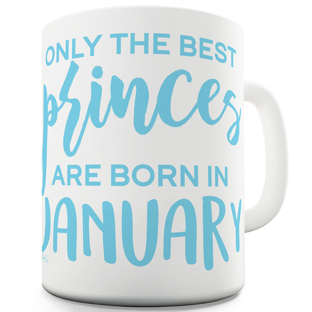 The Best Princes Are Born In January Funny Novelty Mug Cup