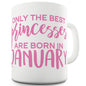 The Best Princesses Are Born In January Ceramic Novelty Mug