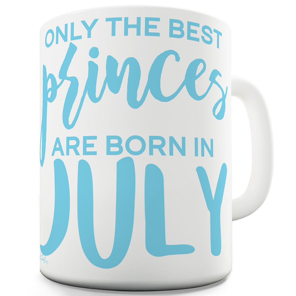 The Best Princes Are Born In July Ceramic Novelty Gift Mug