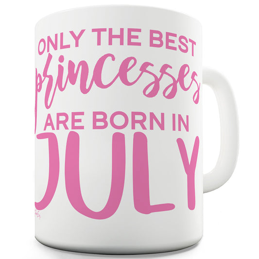 The Best Princesses Are Born In July Ceramic Novelty Gift Mug